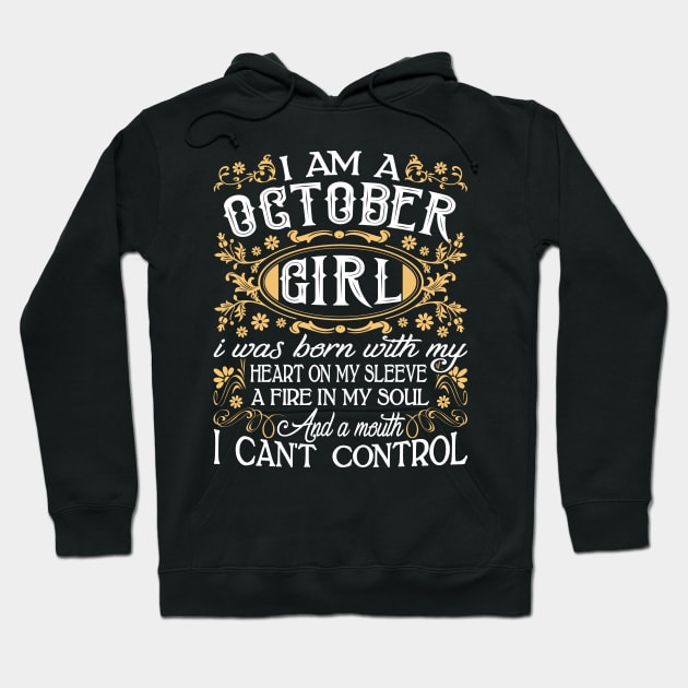 I Am A October Girl I Was Born With My Heart On My Sleeve A Fire In My Soul And A Mouth I Can't Control Hoodie by Tuyetle